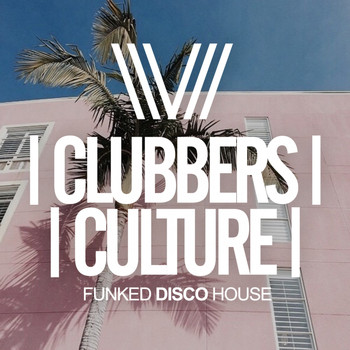 Various Artists - Clubbers Culture: Funked Disco House