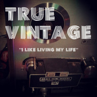 True Vintage - I Like Living My Life