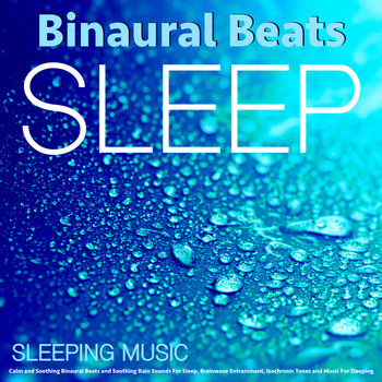 Binaural Beats Sleep - Sleeping Music: Calm and Relaxing Binaural Beats and Soothing Rain Sounds for Sleep, Brainwave Entra