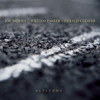 Joe Morris, William Parker, Gerald Cleaver / - Altitude
