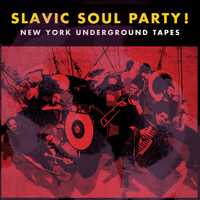 Slavic Soul Party! / - NY Underground Tapes