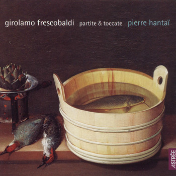 Pierre Hantaï - Frescobaldi: Partite & Toccata