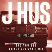 J Hus - Did You See (French Montana Remix [Explicit])