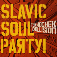 Slavic Soul Party! / - Teknochek Collision
