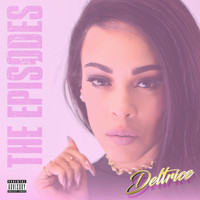 Deltrice - The Episodes (Explicit)