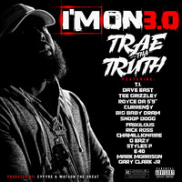 Trae Tha Truth - I'm On 3.0 (feat. T.I., Dave East, Tee Grizzley, Royce da 5'9", Curren$y, DRAM, Snoop Dogg, Fabolous, Rick Ross, Chamillionaire, G-Eazy, Styles P, E-40, Mark Morrison & Gary Clark Jr.) (Explicit)