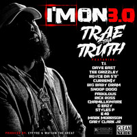Trae Tha Truth - I'm On 3.0 (feat. T.I., Dave East, Tee Grizzley, Royce da 5'9", Curren$y, DRAM, Snoop Dogg, Fabolous, Rick Ross, Chamillionaire, G-Eazy, Styles P, E-40, Mark Morrison & Gary Clark Jr.)