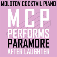 Molotov Cocktail Piano - MCP Performs Paramore: After Laughter
