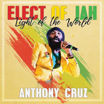 Anthony Cruz - Elect of Jah: Light of the World