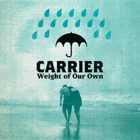 Carrier - Weight of Our Own