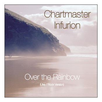 Chartmaster Infurion - Over the Rainbow (Uke / Rock Version)