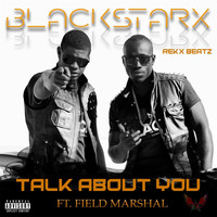 Blackstarx - Talk About You (feat. Field Marshall)