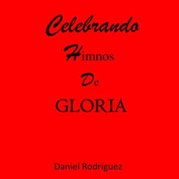 Daniel Rodriguez - Celebrando Himnos de Gloria