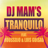 DJ Mam's / - Tranquilo (feat. Houssdjo & Luis Guisao) [Radio Edit] - Single