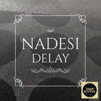Nadesi - Delay