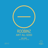 Roobinz - Ain't All Good