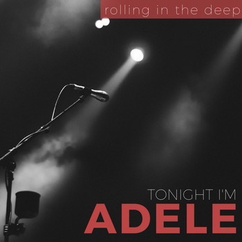 Tonight i'm Adele - Rolling In The Deep