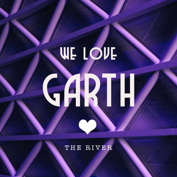 We Love Garth - The River