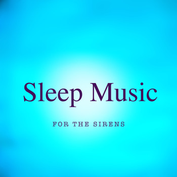 Sleep Music - For The Sirens