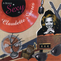 Claudette Soares - A Bossa Sexy De Claudette Soares