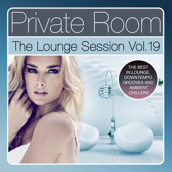 Various Artists - Private Room - The Lounge Session, Vol. 19 (The Best in Lounge, Downtempo Grooves and Ambient Chillers)