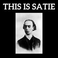 Erik Satie - This is Satie