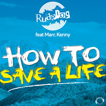 Rude Dog feat. Marc Kenny - How to Save a Life
