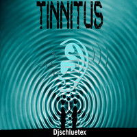 DjSchluetex - Tinnitus