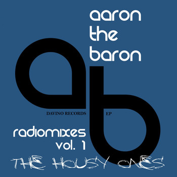 Aaron The Baron - Radio Mixes Vol. 1: The Housy Ones