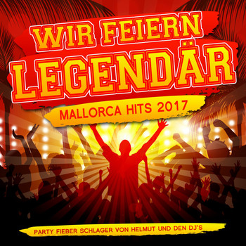 Various Artists - Wir feiern legendär - Mallorca Hits 2017 - Party Fieber Schlager von Helmut und den DJ's (Explicit)