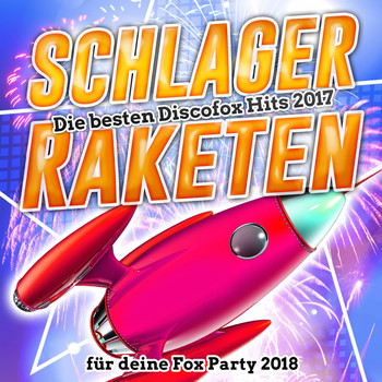 Various Artists - Schlager Raketen – Die besten Discofox Hits 2017 für deine Fox Party 2018