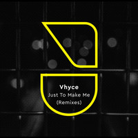 Vhyce - Just to Make Me (Remixes)