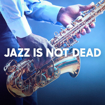 Smooth Jazz Healers, Light Jazz Academy, Jazz for A Rainy Day - Jazz Is Not Dead