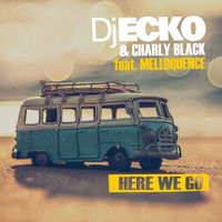 DJ Ecko and Charly Black featuring Melloquence - Here We Go