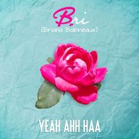 Bri (Briana Babineaux) - Yea Ahh Haa (feat. Keyondra Lockett)