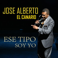 Jose Alberto "El Canario" - Ese Tipo Soy Yo