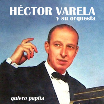 Héctor Varela Y Su Orquesta - Quiero Papita