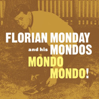 Florian Monday & His Mondos - Mondo Mondo!