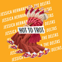 Jessica Hernandez & the Deltas - Hot to Trot