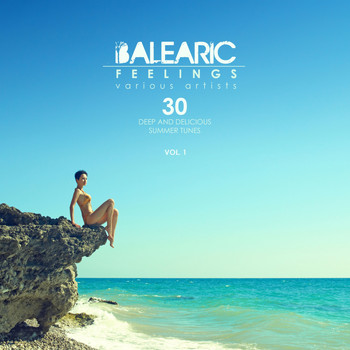 Various Artists - Balearic Feelings, Vol. 1 (30 Deep And Delicious Summer Tunes)