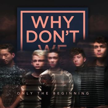 Why Don't We - Only The Beginning