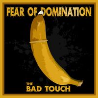 Fear Of Domination - The Bad Touch