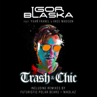 Igor Blaska - Trash & Chic