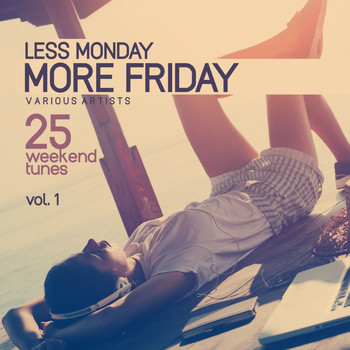 Various Artists - Less Monday, More Friday, Vol. 1 (25 Weekend Tunes) (Explicit)