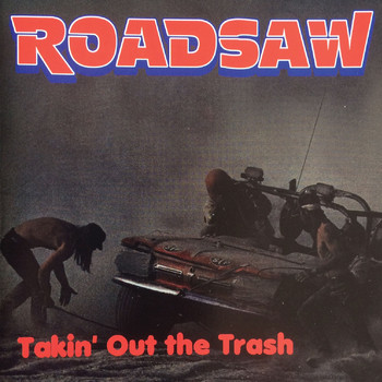 Roadsaw - Takin' Out The Trash