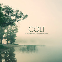 Colt - Everything Seems Grey