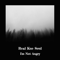 Real Kue Soul - I'm Not Angry