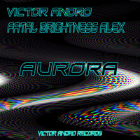 Victor Andro & Fatal Brightness Alex - Aurora