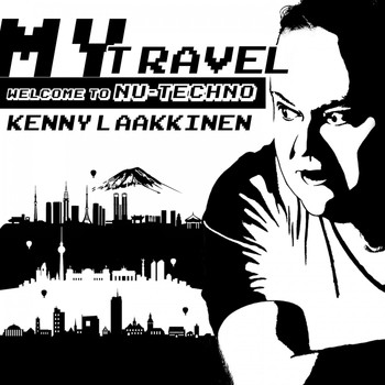 Kenny Laakkinen - My Travel: Welcome to Nu-Techno