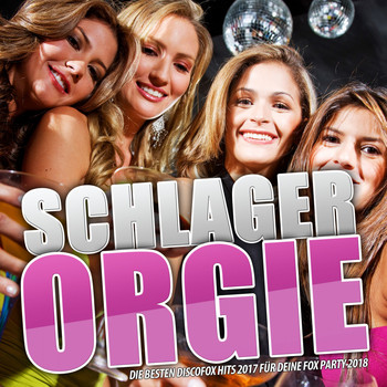 Various Artists - Schlager Orgie – Die besten Discofox Hits 2017 für deine Fox Party 2018 (Explicit)